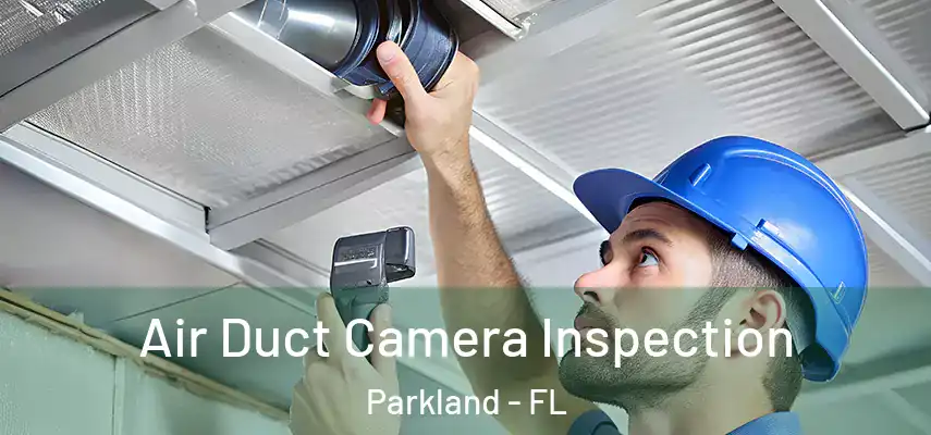  Air Duct Camera Inspection Parkland - FL