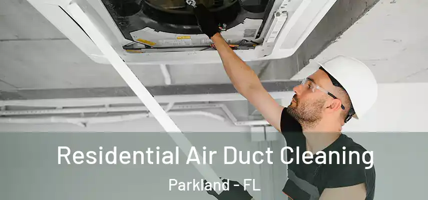  Residential Air Duct Cleaning Parkland - FL