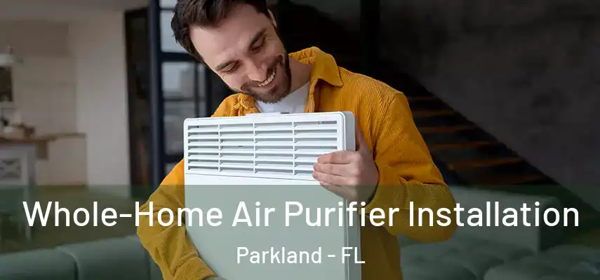  Whole-Home Air Purifier Installation Parkland - FL